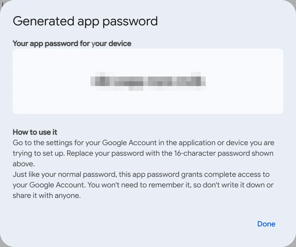 The Generated app password dialog from a Google Account, September 2026: the heading, the line Your app password for your device above a pale box holding the 16-character password in four groups of four, blurred here, a How to use it paragraph, a warning that it grants complete access to the account, and a Done button.