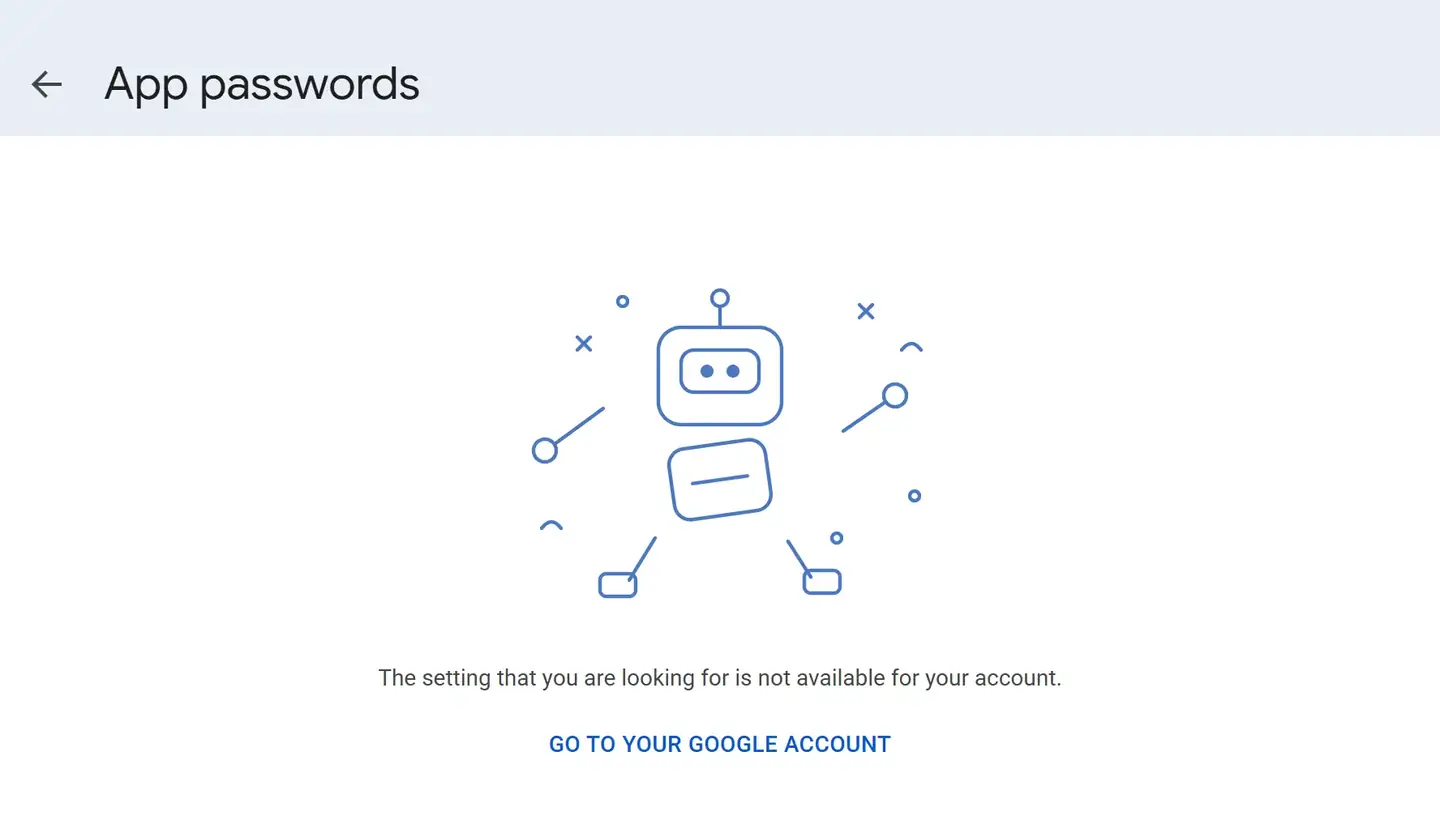 The App passwords page of a Google Account as it appears when the setting is unavailable: the App passwords heading with a back arrow, a small line drawing of a robot that has come apart, the sentence The setting that you are looking for is not available for your account, and a link reading Go to your Google Account.